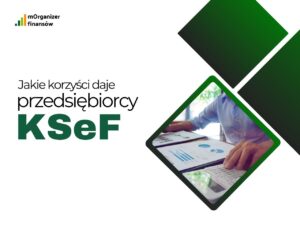 Jakie korzyści daje KSeF przedsiębiorcy